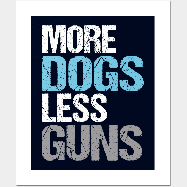 More Dogs Less Guns Wall Art by epiclovedesigns